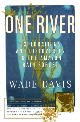 One River: Explorations and Discoveries in the Amazon Rain Fores
